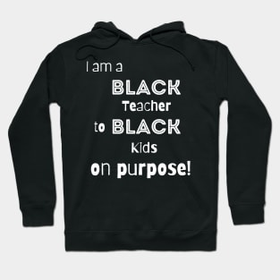 Black Teacher Teaching Black Kids On Purpose Hoodie